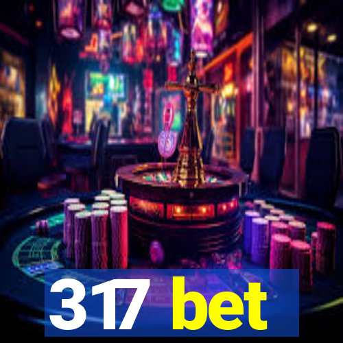 317 bet